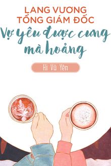 Lang Vương Tổng Giám Đốc: Vợ Yêu Được Cưng Mà Hoảng