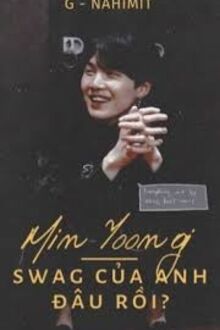 [Suga X Girl] Min Yoongi! Swag Của Anh Đâu Rồi ???