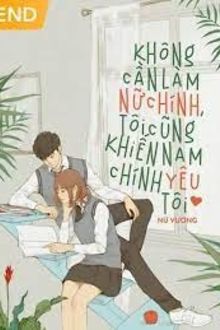 Không Cần Làm Nữ Chính, Tôi Cũng Khiến Nam Chính Yêu Tôi