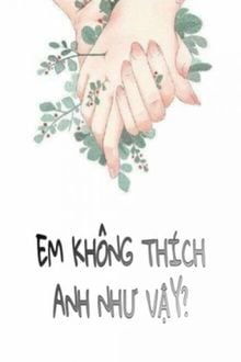 Em Không Thích Anh Như Vậy?