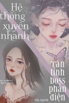 Hệ Thống Xuyên Nhanh: Tán Tỉnh Boss Phản Diện