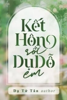 Kết Hôn Rồi Dụ Dỗ Em (Mưu Đồ Dụ Dỗ)