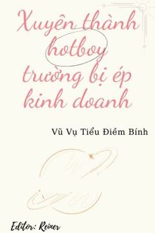 Xuyên Thành Hotboy Trường Bị Ép Kinh Doanh