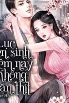 Lục Tiên Sinh Đêm Nay Không Ăn Thịt