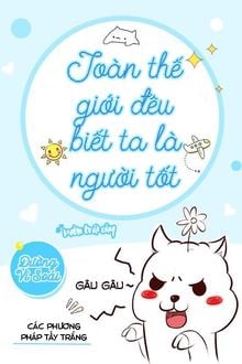 Toàn Thế Giới Đều Biết Ta Là Người Tốt