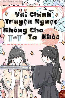 Nhân Vật Chính Truyện Ngược Không Cho Ta Khóc (Vai Chính Truyện Ngược Không Cho Ta Khóc)