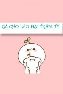 Gả Cho Lão Đại Trăm Tỷ