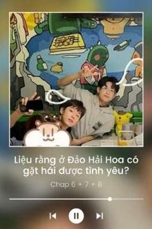 [Đổ Ngô Tư Nhân] Liệu Rằng Ở Đảo Hải Hoa Có Gặt Hái Được Tình Yêu