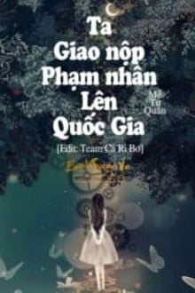 Ta Giao Nộp Phạm Nhân Lên Quốc Gia