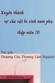 Xuyên Thành Vợ Của Vật Hi Sinh Nam Phụ Thập Niên 70