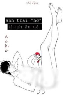 Anh Trai Hờ Thích Ăn Gà