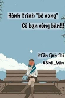 Hành Trình "Bẻ Cong" Cô Bạn Cùng Bàn