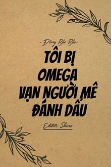 Tôi Bị Omega Vạn Người Mê Đánh Dấu