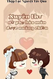 Xuyên Thư Nữ Phụ Hào Môn Được Nuông Chiều