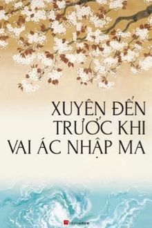 Xuyên Đến Trước Khi Vai Ác Nhập Ma