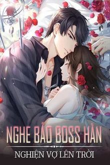 Nghe Bảo Boss Hàn Nghiện Vợ Lên Trời