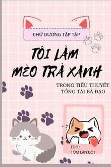 Tôi Làm Mèo Trà Xanh Trong Tiểu Thuyết Tổng Tài Bá Đạo