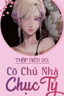 Thập Niên 90: Cô Chủ Nhà Chục Tỷ