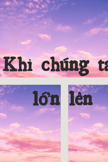 Khi Chúng Ta Lớn Lên