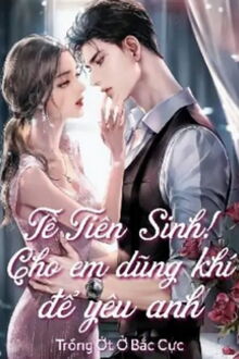 Tề Tiên Sinh! Cho Em Dũng Khí Để Yêu Anh