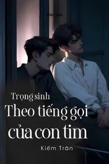 Trọng Sinh, Theo Tiếng Gọi Con Tim