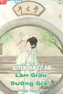 Xuyên Đến Cổ Đại Làm Giàu Dưỡng Gia!